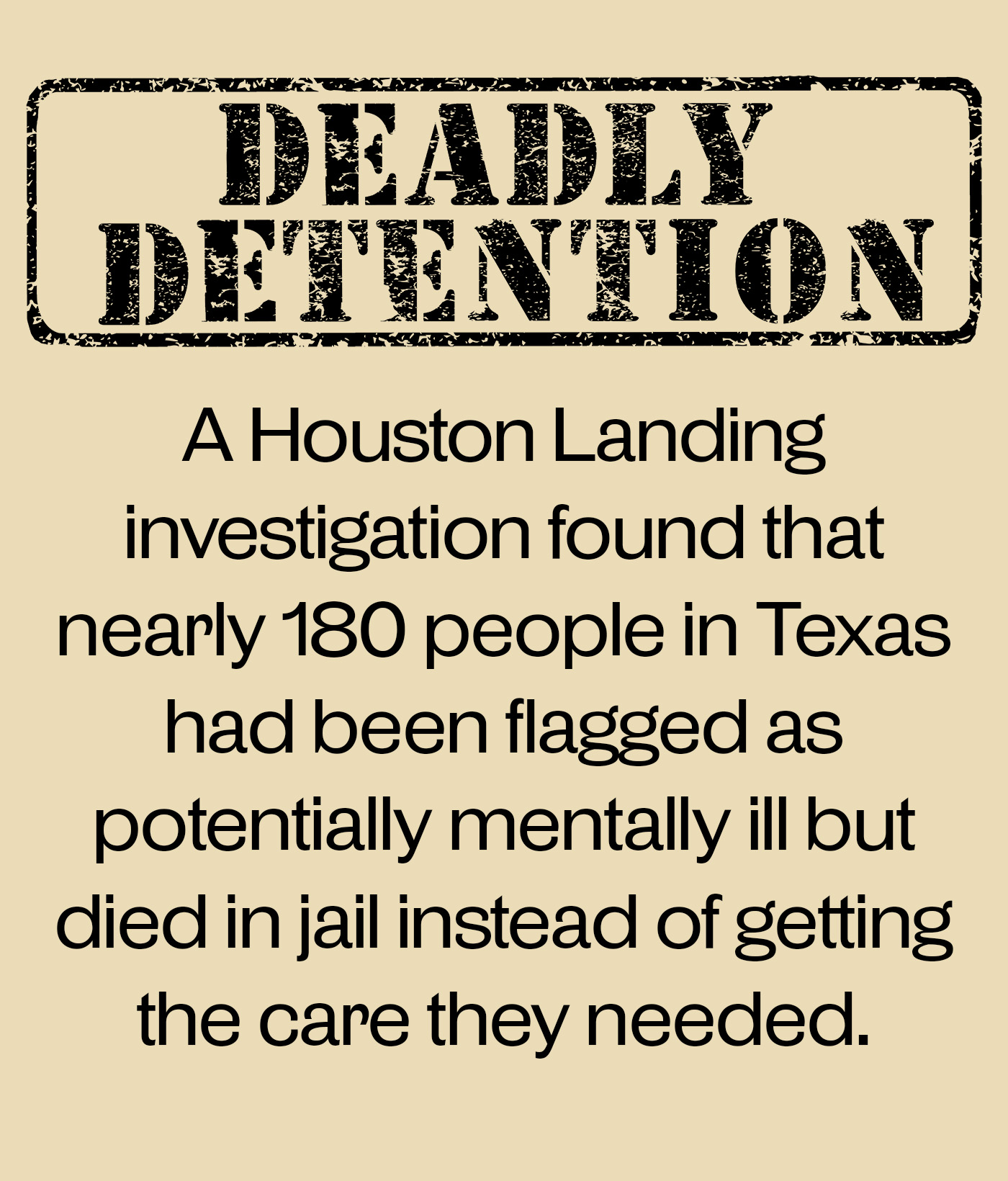 A Houston Landing investigation found that nearly 200 people in Texas had been flagged as potentially mentally ill but died in jail instead of getting the care they needed.